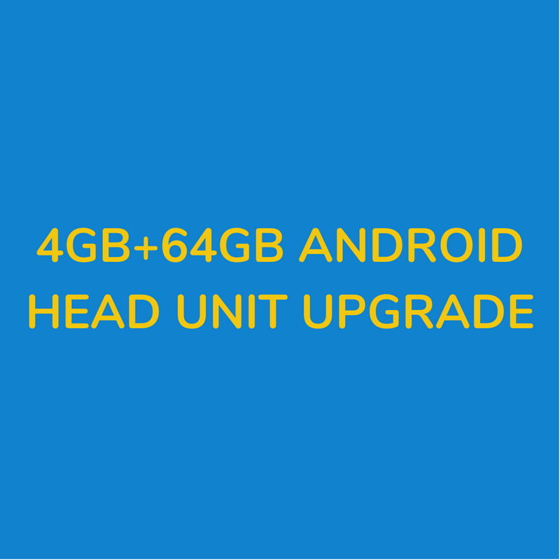 4GB + 64 GB Head Unit Upgrade